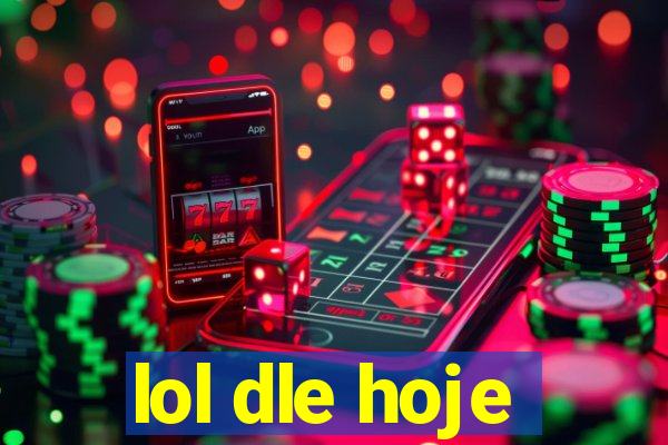 lol dle hoje